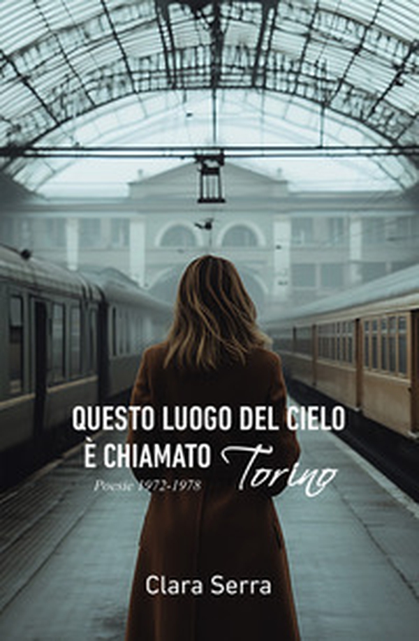Questo luogo del cielo è chiamato Torino. Poesie 1972-1978 - Librerie.coop Questo luogo del cielo è chiamato Torino. Poesie 1972-1978 - Librerie.coop