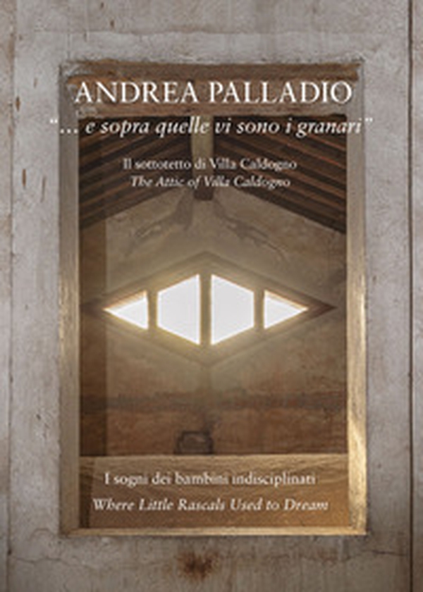 Andrea Palladio «... e sopra quelle vi sono i granari» - Librerie.coop Andrea Palladio «... e sopra quelle vi sono i granari» - Librerie.coop
