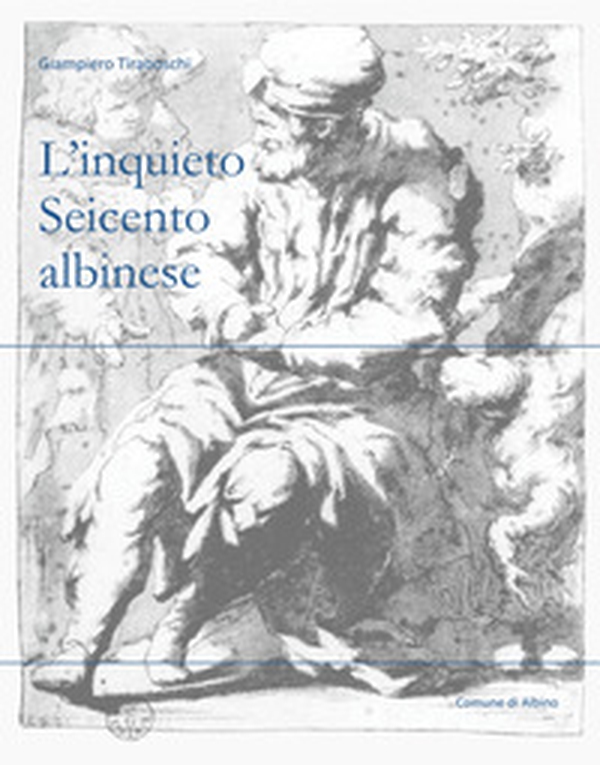 L'inquieto Seicento albinese - Librerie.coop