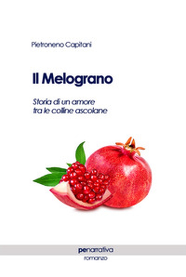 Il melograno. Storia di un amore tra le colline ascolane - Librerie.coop Il melograno. Storia di un amore tra le colline ascolane - Librerie.coop