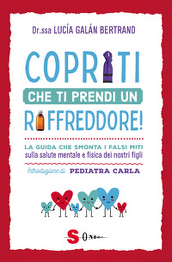 Copriti che ti prendi un raffreddore! La guida che smonta i falsi miti sulla salute mentale e fisica dei nostri figli - Librerie.coop Copriti che ti prendi un raffreddore! La guida che smonta i falsi miti sulla salute mentale e fisica dei nostri figli - Librerie.coop
