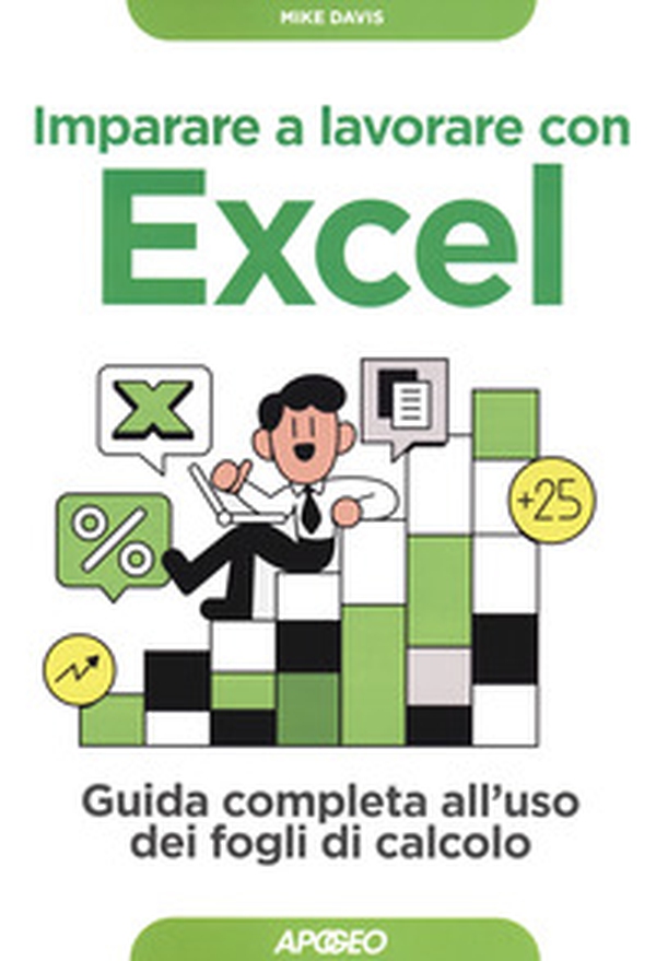 Imparare a lavorare con Excel. Guida completa all'uso dei fogli di calcolo - Librerie.coop Imparare a lavorare con Excel. Guida completa all'uso dei fogli di calcolo - Librerie.coop