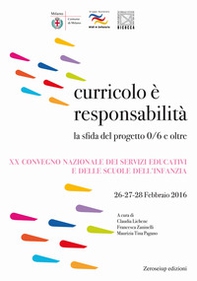 Curricolo è responsabilità. La sfida del progetto 0/6 e oltre. XX Convegno nazionale dei servizi educativi e delle scuole dell'infanzia (Milano, 26-28 febbraio 2016) - Librerie.coop