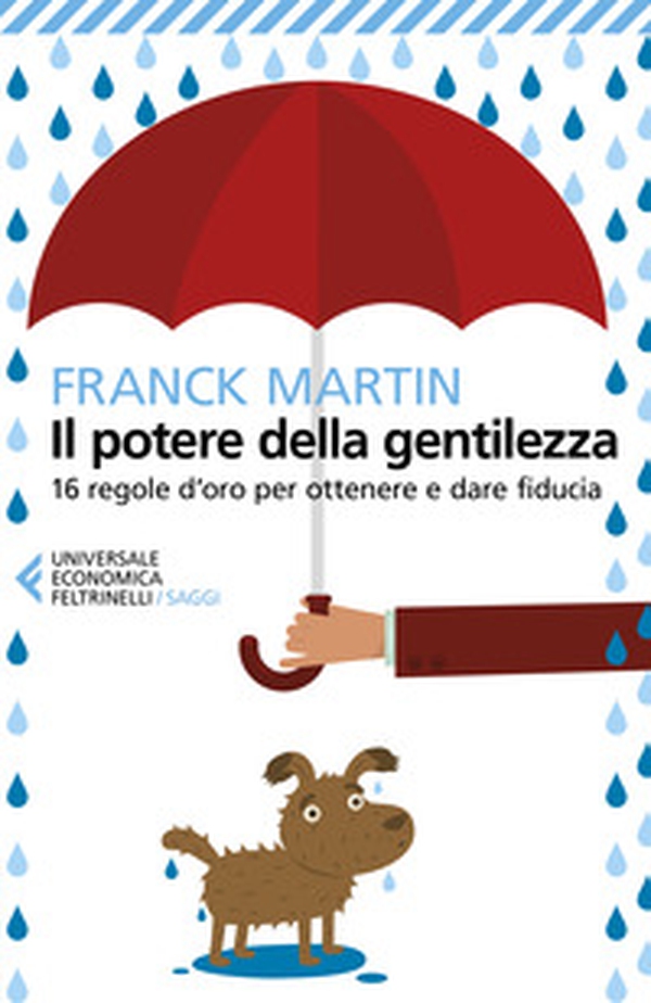 Il potere della gentilezza. 16 regole d'oro per ottenere e dare fiducia - Librerie.coop Il potere della gentilezza. 16 regole d'oro per ottenere e dare fiducia - Librerie.coop