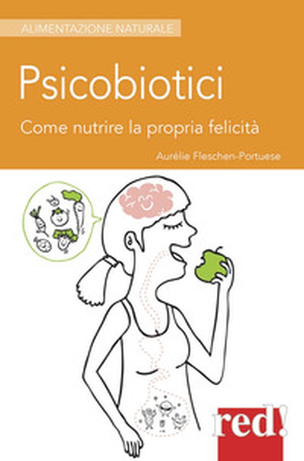 Psicobiotici. Come nutrire la propria felicità - Librerie.coop Psicobiotici. Come nutrire la propria felicità - Librerie.coop