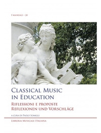 Classical music in education. Riflessioni e proposte. Reflexionen und Vorschläge. Ediz. inglese, italiana e tedesca - Librerie.coop