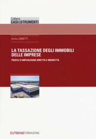 Tassazione degli immobili delle imprese. Profili d'imposizione diretta e indiretta - Librerie.coop