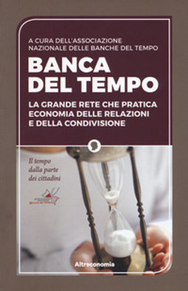 Banca del tempo. La grande rete che pratica economia delle relazioni e della condivisione - Librerie.coop Banca del tempo. La grande rete che pratica economia delle relazioni e della condivisione - Librerie.coop
