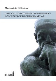 Critical hypotheses on different accounts of decision making. Ediz. italiana - Librerie.coop