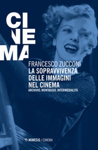 La sopravvivenza delle immagini nel cinema. Archivio, montaggio, intermedialità - Librerie.coop La sopravvivenza delle immagini nel cinema. Archivio, montaggio, intermedialità - Librerie.coop