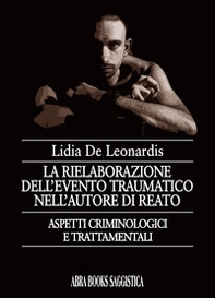 La rielaborazione dell'evento traumatico nell'autore di reato - Librerie.coop