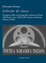 Schermi di classe. Il progetto della cinematografia scolastica di Stato dall'Istituto Luce (1926) alla Cineteca Scolastica Italiana (1960) - Librerie.coop