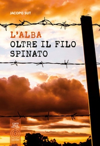 L'alba oltre il filo spinato - Librerie.coop