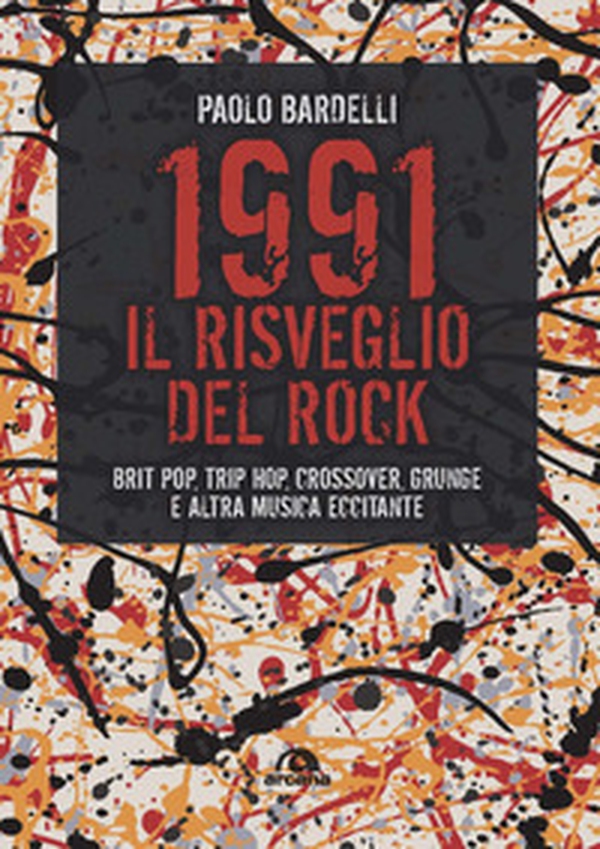 1991. Il risveglio del rock. Brit pop, trip hop, crossover, grunge e altra musica eccitante - Librerie.coop 1991. Il risveglio del rock. Brit pop, trip hop, crossover, grunge e altra musica eccitante - Librerie.coop