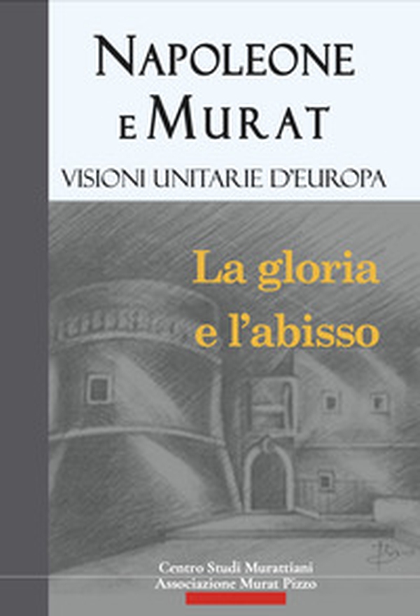 Napoleone e Murat. Visioni unitarie d'Europa. La gloria e l'abisso - Librerie.coop Napoleone e Murat. Visioni unitarie d'Europa. La gloria e l'abisso - Librerie.coop