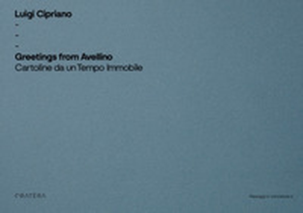 Greetings from Avellino. Cartoline da un tempo immobile - Librerie.coop Greetings from Avellino. Cartoline da un tempo immobile - Librerie.coop