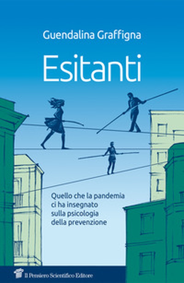 Esitantii. Quello che la pandemia ci ha insegnato sulla psicologia della prevenzione - Librerie.coop Esitantii. Quello che la pandemia ci ha insegnato sulla psicologia della prevenzione - Librerie.coop