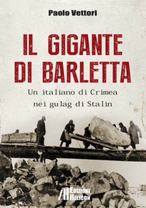 Il gigante di Barletta. Un italiano di Crimea nei gulag di Stalin - Librerie.coop Il gigante di Barletta. Un italiano di Crimea nei gulag di Stalin - Librerie.coop