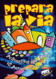 Prepara la via. Animazione del tempo di Avvento in oratorio - Librerie.coop Prepara la via. Animazione del tempo di Avvento in oratorio - Librerie.coop