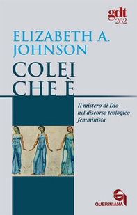 Colei che è. Il mistero di Dio nel discorso teologico femminista - Librerie.coop Colei che è. Il mistero di Dio nel discorso teologico femminista - Librerie.coop