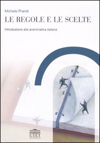 Le regole e le scelte. Introduzione alla grammatica italiana - Librerie.coop