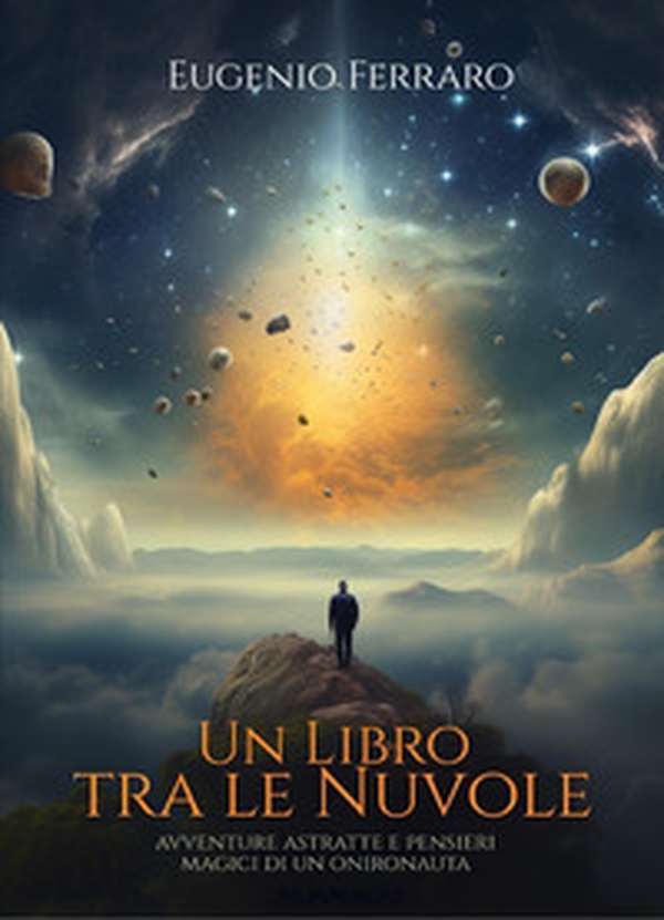 Un libro tra le nuvole. Avventure astratte e pensieri magici di un onironauta - Librerie.coop Un libro tra le nuvole. Avventure astratte e pensieri magici di un onironauta - Librerie.coop
