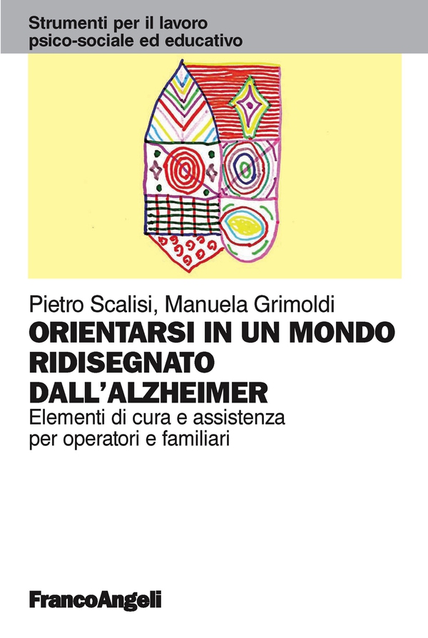 Orientarsi in un mondo ridisegnato dall'Alzheimer. Elementi di cura e assistenza per operatori e familiari - Librerie.coop Orientarsi in un mondo ridisegnato dall'Alzheimer. Elementi di cura e assistenza per operatori e familiari - Librerie.coop