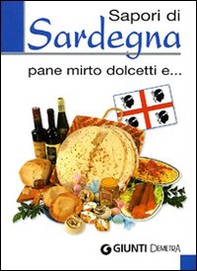 Sapori di Sardegna. Pane, mirto, dolcetti e... - Librerie.coop Sapori di Sardegna. Pane, mirto, dolcetti e... - Librerie.coop