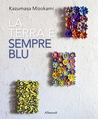 Kazumasa Mizokami. La terra è sempre più blu. Ediz. italiana e inglese - Librerie.coop