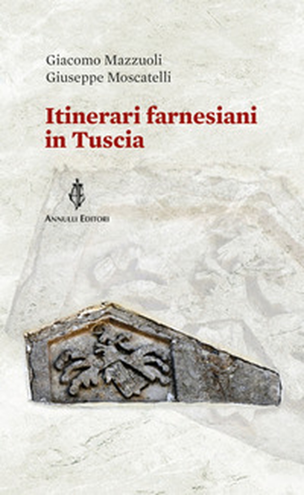 Itinerari farnesiani in Tuscia - Librerie.coop Itinerari farnesiani in Tuscia - Librerie.coop