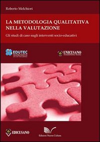 La metodologia qualitativa nella valutazione. Gli studi di caso sugli interventi socioeducativi - Librerie.coop