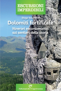 Dolomiti fortificate. Itinerari escursionistici sui sentieri della storia - Librerie.coop