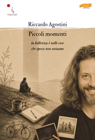 Piccoli momenti. La bellezza è nelle cose che spesso non notiamo - Librerie.coop