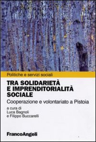 Tra solidarietà e imprenditorialità sociale. Cooperazione e volontariato a Pistoia - Librerie.coop