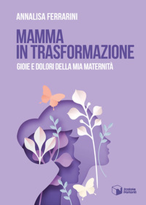 Mamma in trasformazione. Gioie e dolori della mia maternità - Librerie.coop Mamma in trasformazione. Gioie e dolori della mia maternità - Librerie.coop