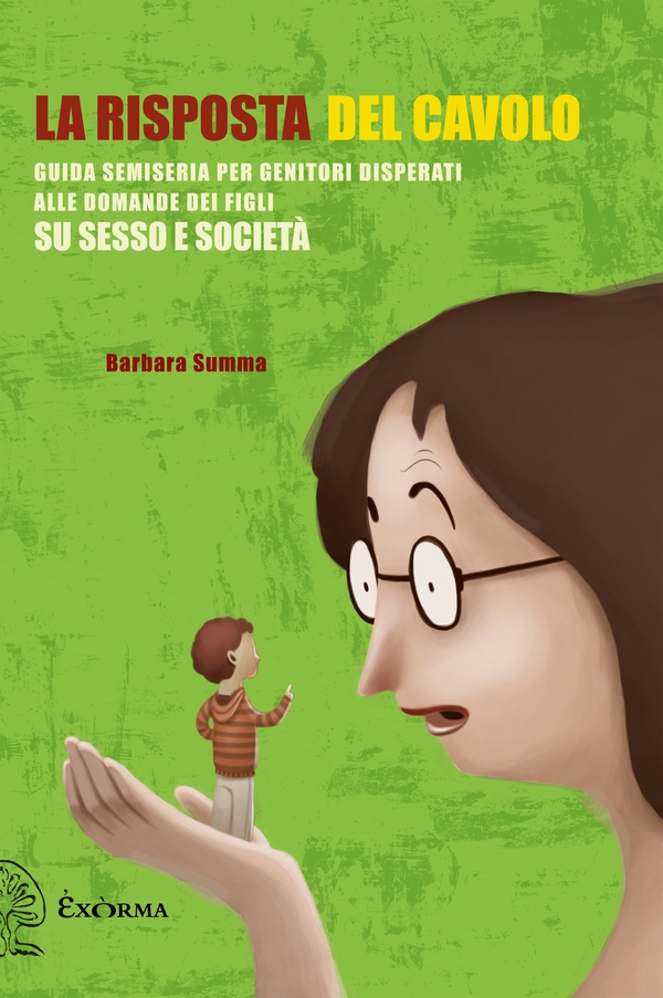 La risposta del cavolo. Guida semiseria per genitori disperati alle domande dei figli su sesso e società - Librerie.coop La risposta del cavolo. Guida semiseria per genitori disperati alle domande dei figli su sesso e società - Librerie.coop