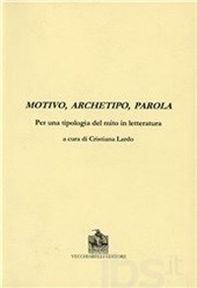 Motivo, archetipo, parola per una tipologia del mito in letteratura - Librerie.coop