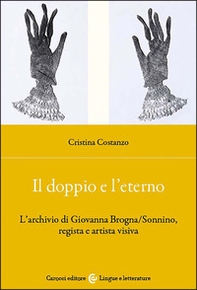 Il doppio e l'eterno. L'archivio di Giovanna Brogna/Sonnino, regista e artista visiva - Librerie.coop