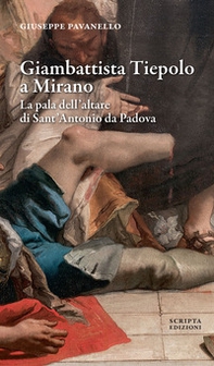Giambattista Tiepolo a Mirano. La pala dell'altare di Sant'Antonio da Padova - Librerie.coop Giambattista Tiepolo a Mirano. La pala dell'altare di Sant'Antonio da Padova - Librerie.coop