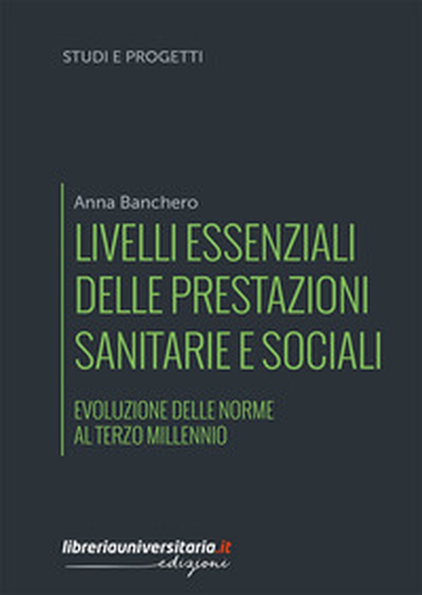 Livelli essenziali delle prestazioni sanitarie e sociali. Evoluzione delle norme al terzo millennio - Librerie.coop Livelli essenziali delle prestazioni sanitarie e sociali. Evoluzione delle norme al terzo millennio - Librerie.coop