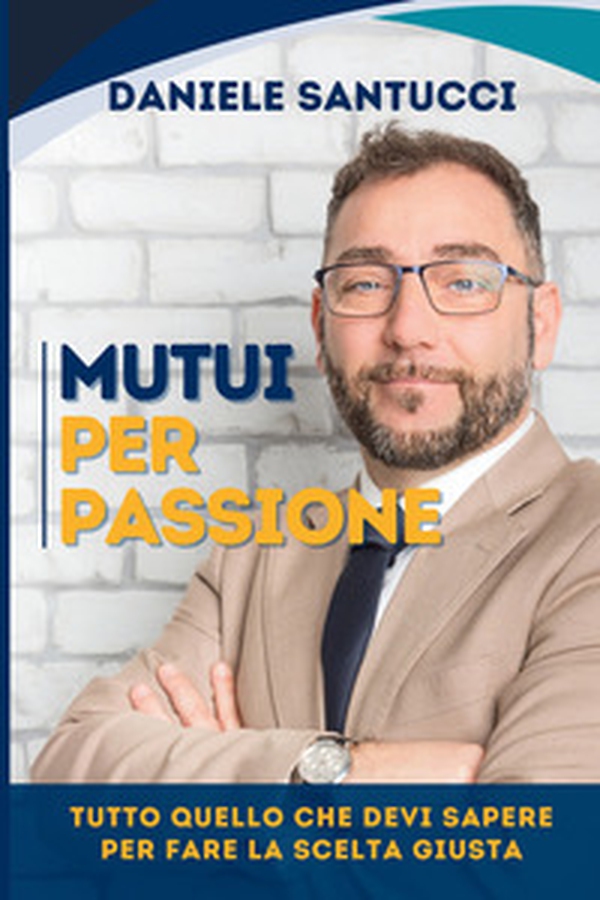 Mutui per passione. Tutto quello che devi sapere per fare la scelta giusta - Librerie.coop Mutui per passione. Tutto quello che devi sapere per fare la scelta giusta - Librerie.coop