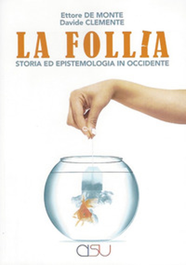La follia. Storia ed epistemologia in Occidente - Librerie.coop La follia. Storia ed epistemologia in Occidente - Librerie.coop