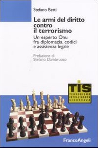 Le armi del diritto contro il terrorismo. Un esperto ONU fra diplomazia, codici e assistenza legale - Librerie.coop