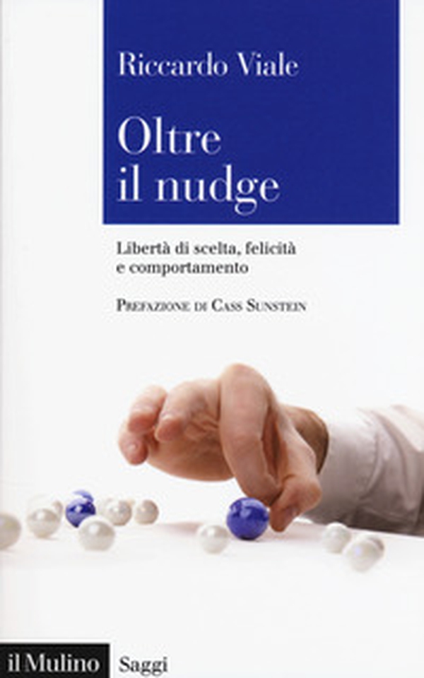 Oltre il nudge. Libertà di scelta, felicità e comportamento - Librerie.coop Oltre il nudge. Libertà di scelta, felicità e comportamento - Librerie.coop