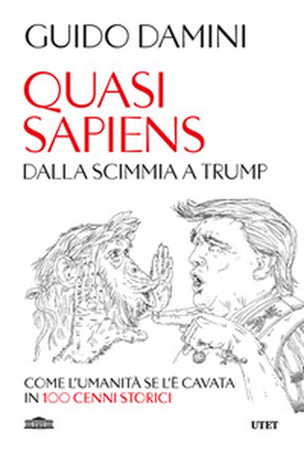 Quasi sapiens. Dalla scimmia a Trump. Come l'umanità se l'è cavata in 100 cenni storici - Librerie.coop