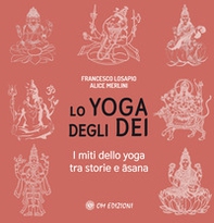 Lo yoga degli dei. I miti dello yoga tra storie e Âsana - Librerie.coop
