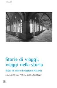 Storie di viaggi, viaggi nella storia. Studi in onore di Gaetano Platania - Librerie.coop