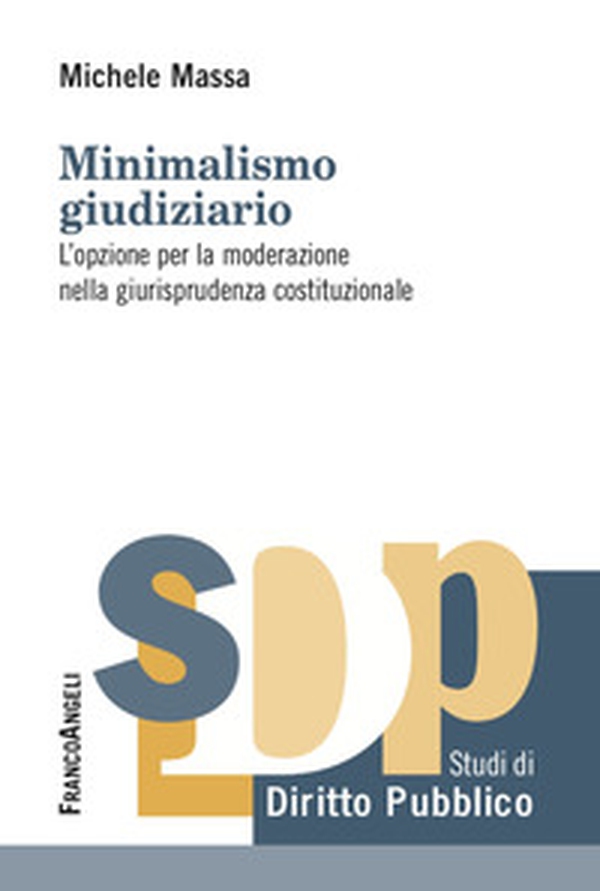 Minimalismo giudiziario. L'opzione per la moderazione nella giurisprudenza costituzionale - Librerie.coop Minimalismo giudiziario. L'opzione per la moderazione nella giurisprudenza costituzionale - Librerie.coop