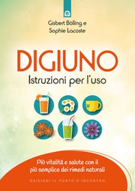 Digiuno: istruzioni per l'uso. Più vitalità e salute con il più semplice dei rimedi naturali - Librerie.coop