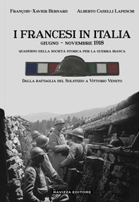I francesi in Italia. Giugno - Novembre 1918. Dalla battaglia del Solstizio a Vittorio Veneto - Librerie.coop